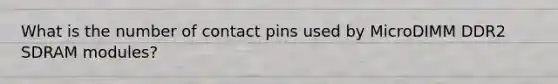 What is the number of contact pins used by MicroDIMM DDR2 SDRAM modules?