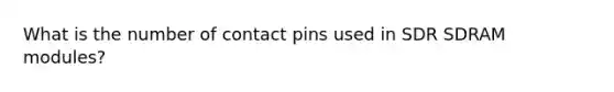 What is the number of contact pins used in SDR SDRAM modules?