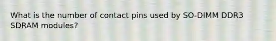 What is the number of contact pins used by SO-DIMM DDR3 SDRAM modules?