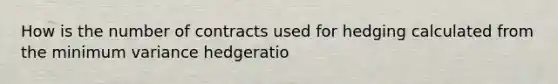 How is the number of contracts used for hedging calculated from the minimum variance hedgeratio