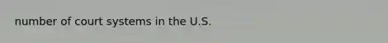 number of court systems in the U.S.