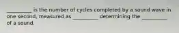 __________ is the number of cycles completed by a sound wave in one second, measured as __________ determining the __________ of a sound.