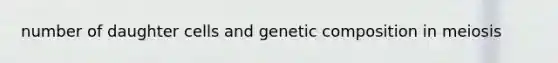 number of daughter cells and genetic composition in meiosis