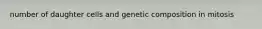 number of daughter cells and genetic composition in mitosis