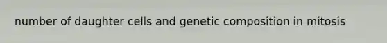 number of daughter cells and genetic composition in mitosis