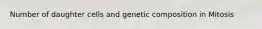 Number of daughter cells and genetic composition in Mitosis