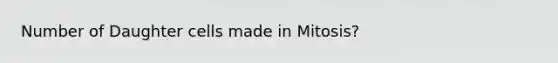 Number of Daughter cells made in Mitosis?