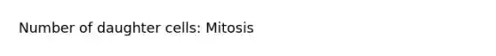 Number of daughter cells: Mitosis