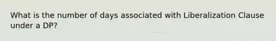 What is the number of days associated with Liberalization Clause under a DP?