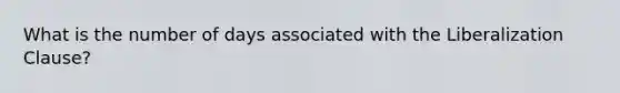 What is the number of days associated with the Liberalization Clause?