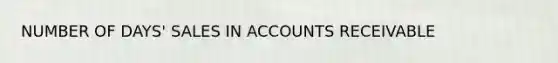 NUMBER OF DAYS' SALES IN ACCOUNTS RECEIVABLE