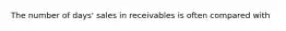 The number of days' sales in receivables is often compared with