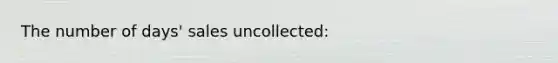 The number of days' sales uncollected: