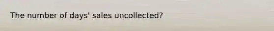 The number of days' sales uncollected?