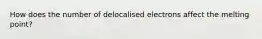 How does the number of delocalised electrons affect the melting point?