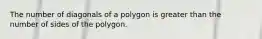 The number of diagonals of a polygon is greater than the number of sides of the polygon.