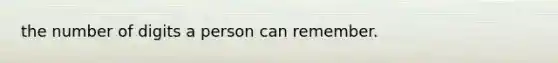 the number of digits a person can remember.