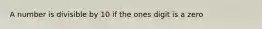 A number is divisible by 10 if the ones digit is a zero