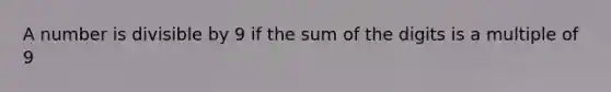 A number is divisible by 9 if the sum of the digits is a multiple of 9