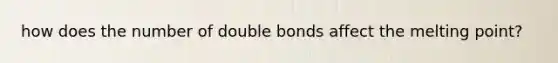 how does the number of double bonds affect the melting point?