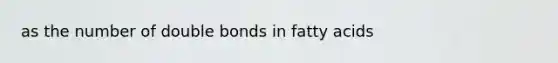 as the number of double bonds in fatty acids