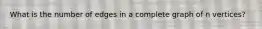 What is the number of edges in a complete graph of n vertices?