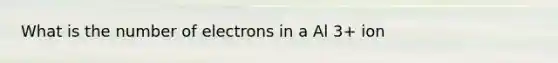 What is the number of electrons in a Al 3+ ion