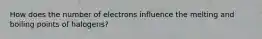 How does the number of electrons influence the melting and boiling points of halogens?