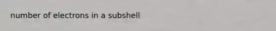 number of electrons in a subshell