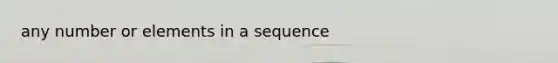 any number or elements in a sequence