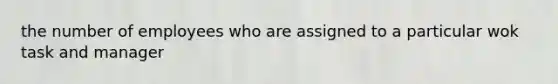 the number of employees who are assigned to a particular wok task and manager