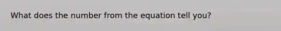 What does the number from the equation tell you?