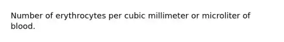 Number of erythrocytes per cubic millimeter or microliter of blood.