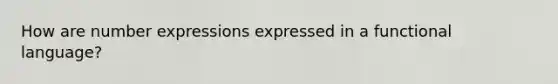 How are number expressions expressed in a functional language?