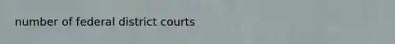 number of federal district courts