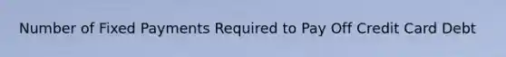 Number of Fixed Payments Required to Pay Off Credit Card Debt