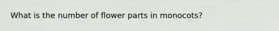 What is the number of flower parts in monocots?