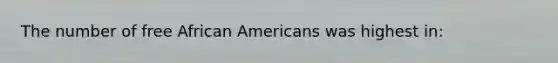 The number of free African Americans was highest in: