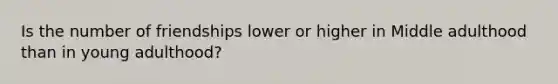 Is the number of friendships lower or higher in Middle adulthood than in young adulthood?
