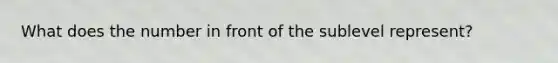 What does the number in front of the sublevel represent?