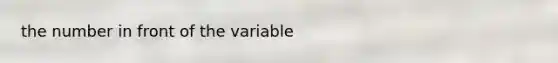 the number in front of the variable