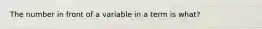 The number in front of a variable in a term is what?