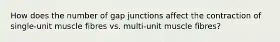 How does the number of gap junctions affect the contraction of single-unit muscle fibres vs. multi-unit muscle fibres?