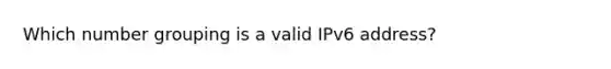 Which number grouping is a valid IPv6 address?