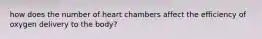 how does the number of heart chambers affect the efficiency of oxygen delivery to the body?