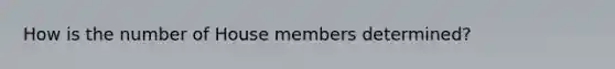 How is the number of House members determined?