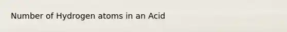 Number of Hydrogen atoms in an Acid