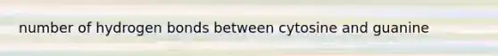 number of hydrogen bonds between cytosine and guanine