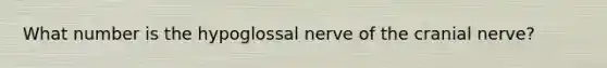 What number is the hypoglossal nerve of the cranial nerve?