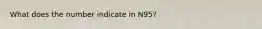 What does the number indicate in N95?